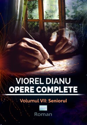 Viorel Dianu. Opere complete. Vol. VII: Seniorul